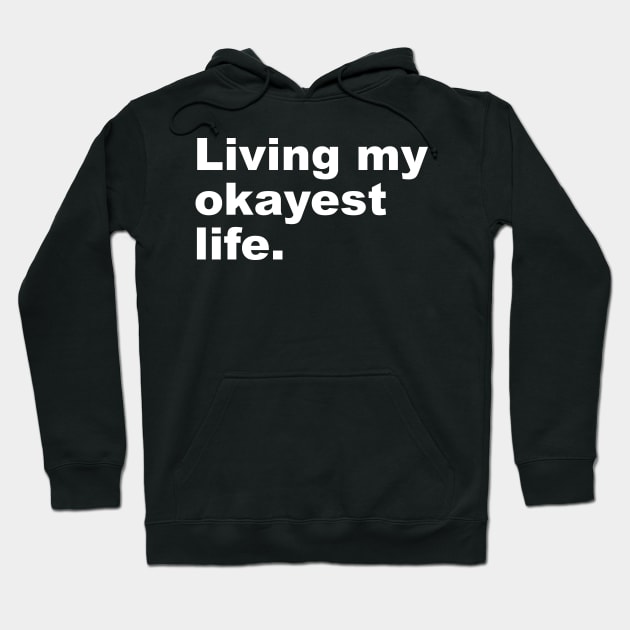 Living My Okayest Life Hoodie by Lasso Print